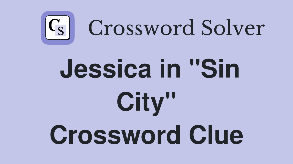 Jessica in "Sin City" Crossword Clue