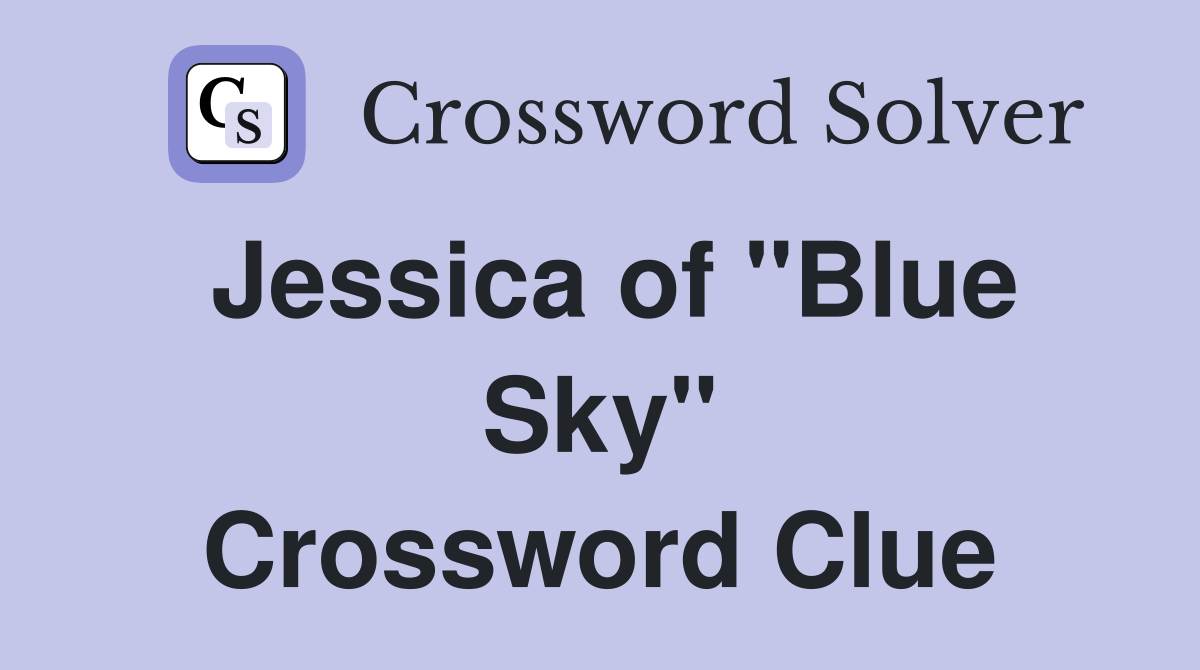 Jessica of "Blue Sky" Crossword Clue