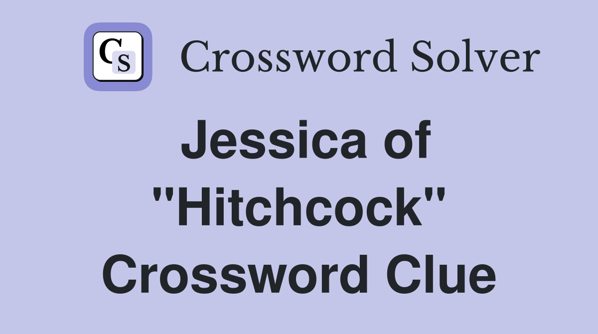 Jessica of "Hitchcock" Crossword Clue