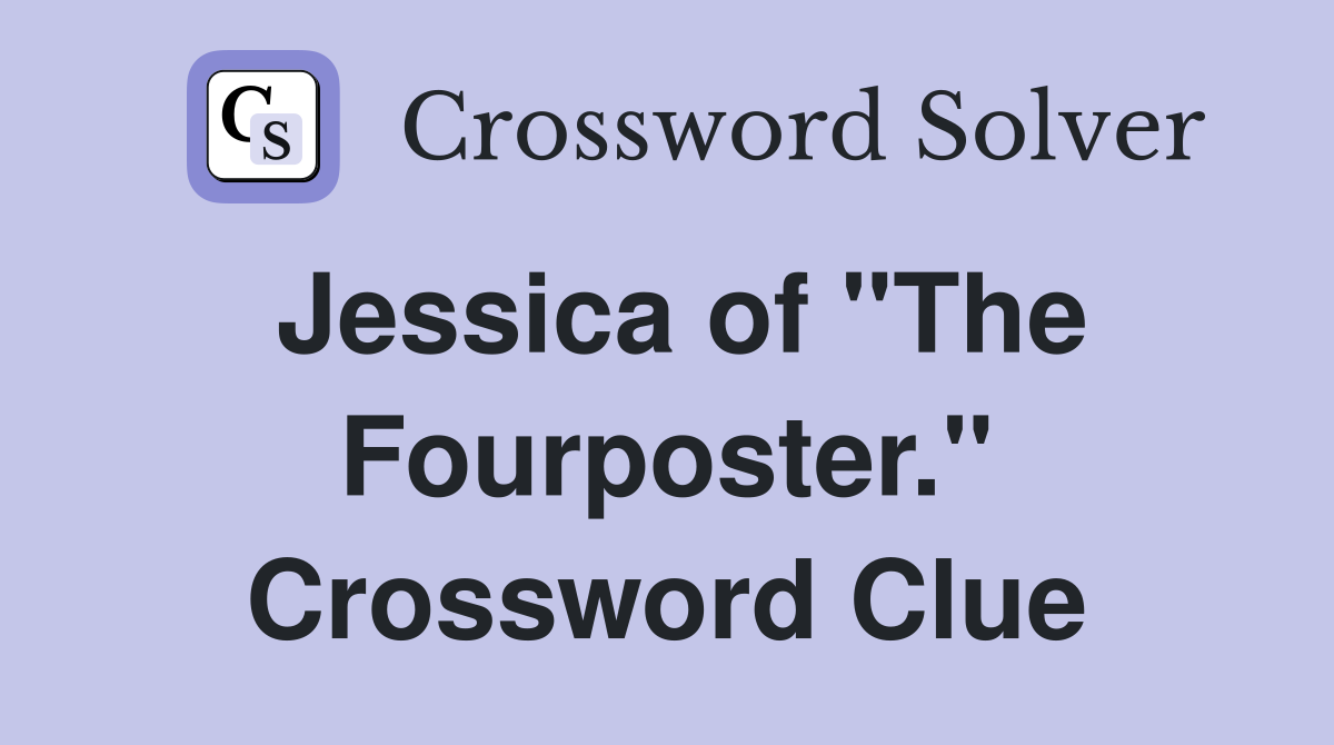 Jessica of "The Fourposter." Crossword Clue
