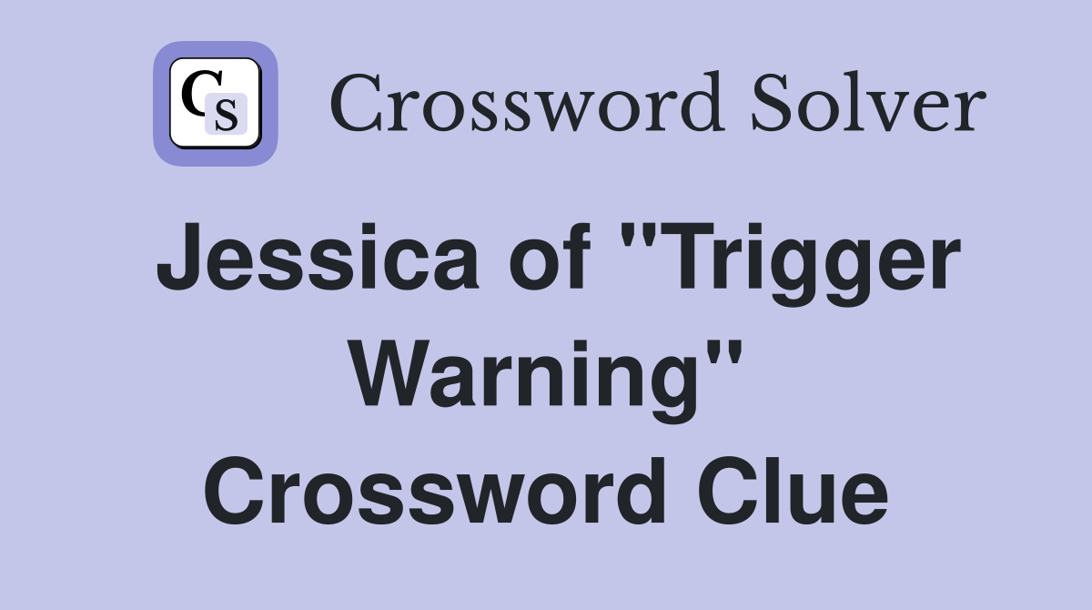 Jessica of "Trigger Warning" Crossword Clue