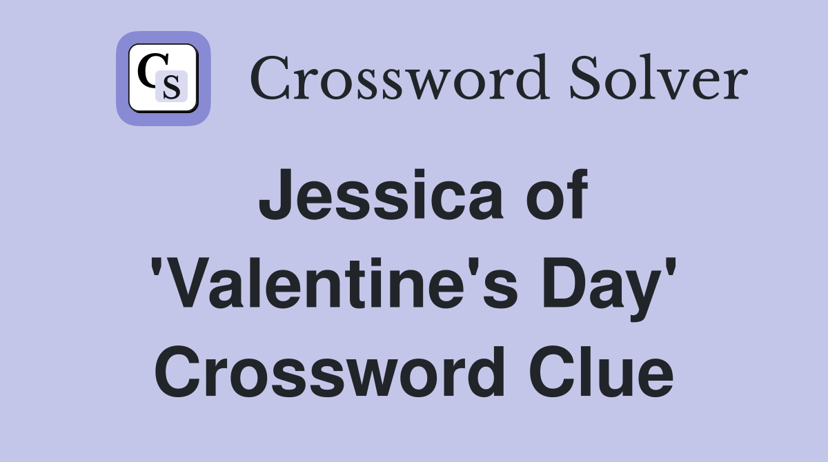 Jessica of 'Valentine's Day' Crossword Clue