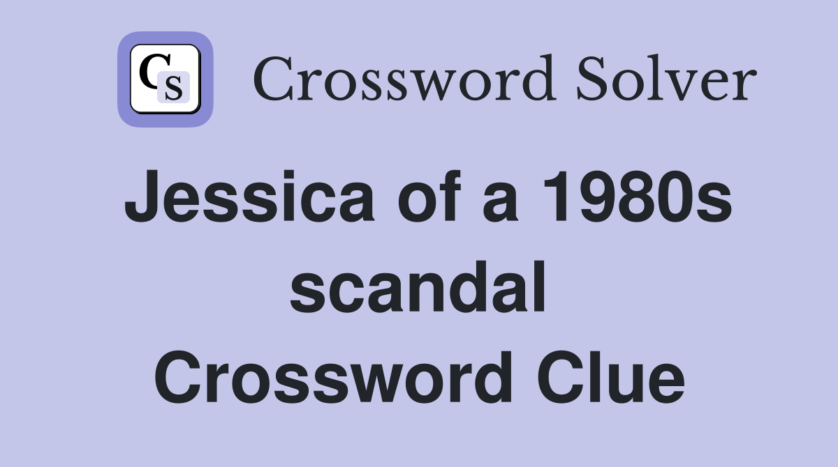 Jessica of a 1980s scandal Crossword Clue