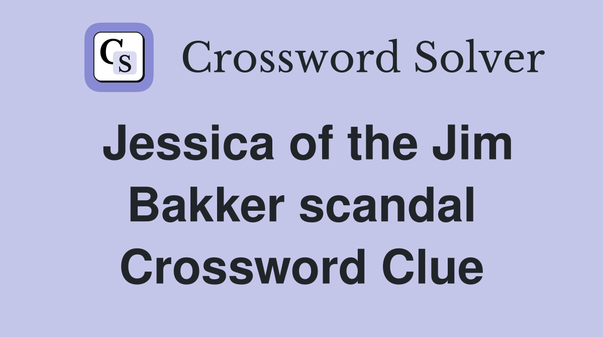 Jessica of the Jim Bakker scandal Crossword Clue