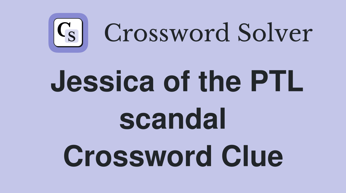 Jessica of the PTL scandal Crossword Clue