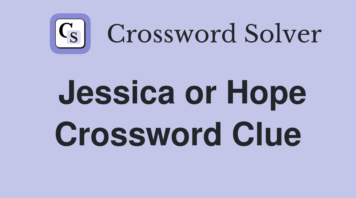 Jessica or Hope Crossword Clue