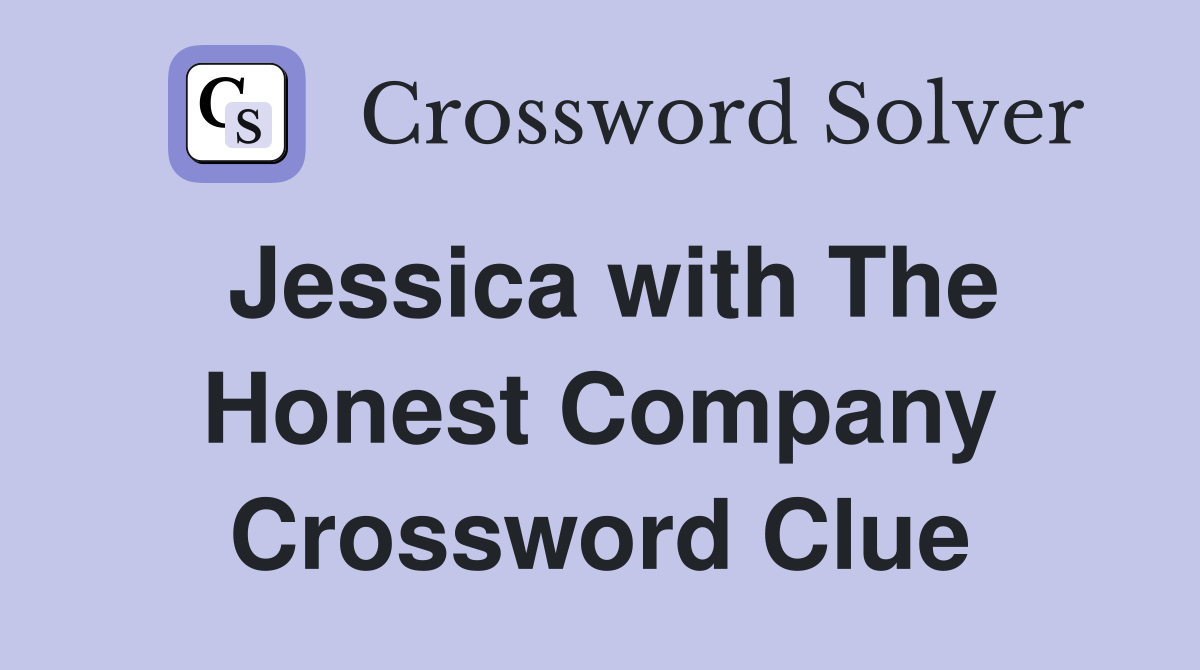 Jessica with The Honest Company Crossword Clue