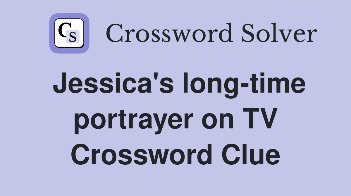 Jessica's long-time portrayer on TV Crossword Clue