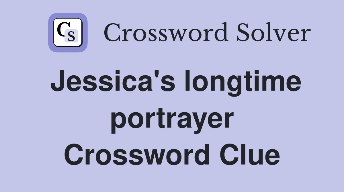 Jessica's longtime portrayer Crossword Clue