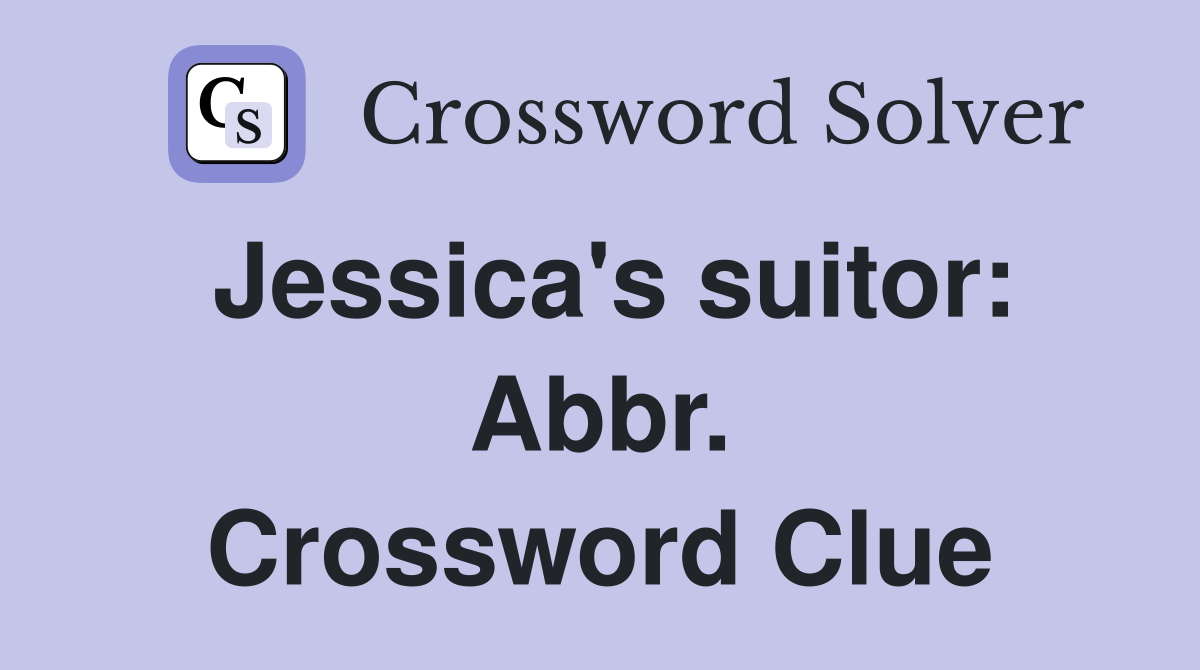 Jessica's suitor: Abbr. Crossword Clue