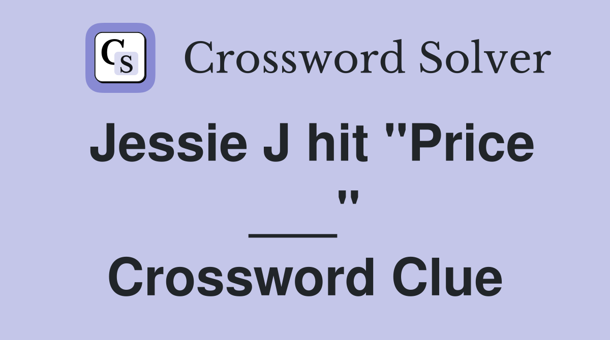 Jessie J hit "Price ___" Crossword Clue