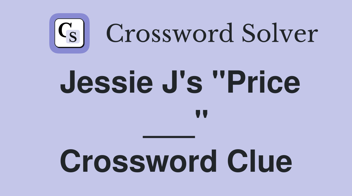 Jessie J's "Price ___" Crossword Clue