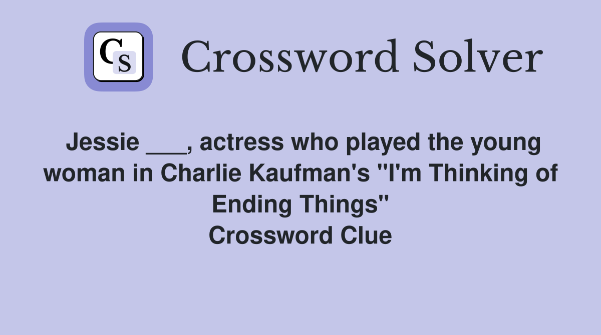 Jessie ___, actress who played the young woman in Charlie Kaufman's "I'm Thinking of Ending Things" Crossword Clue