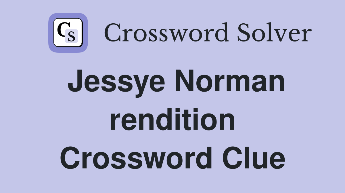Jessye Norman rendition Crossword Clue
