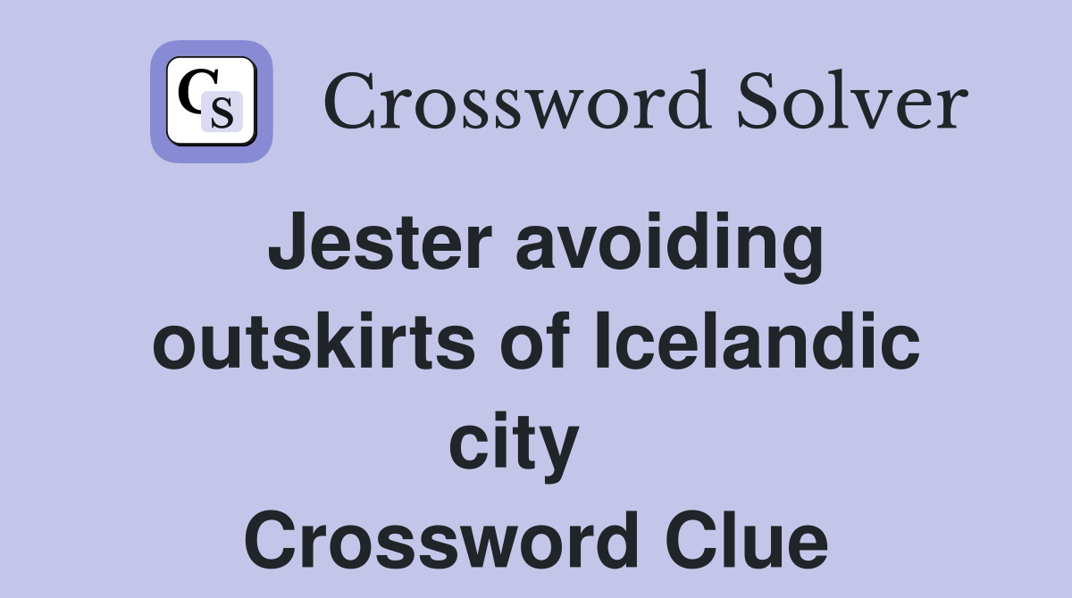 Jester avoiding outskirts of Icelandic city   Crossword Clue