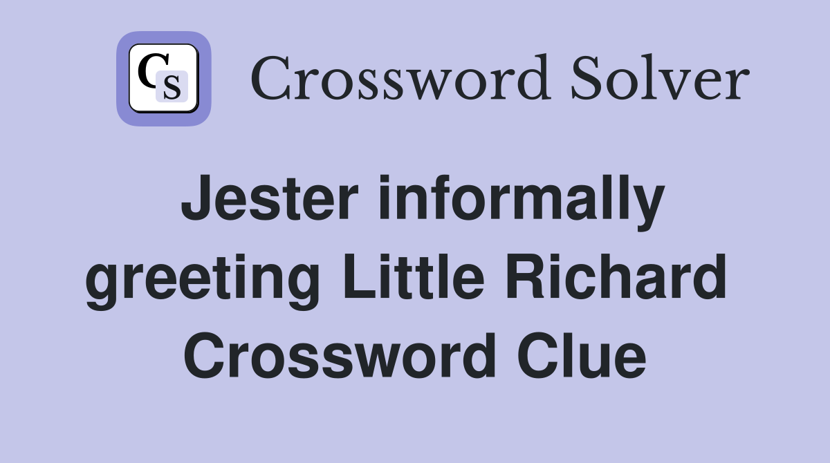 Jester informally greeting Little Richard  Crossword Clue