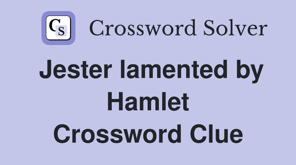 Jester lamented by Hamlet Crossword Clue