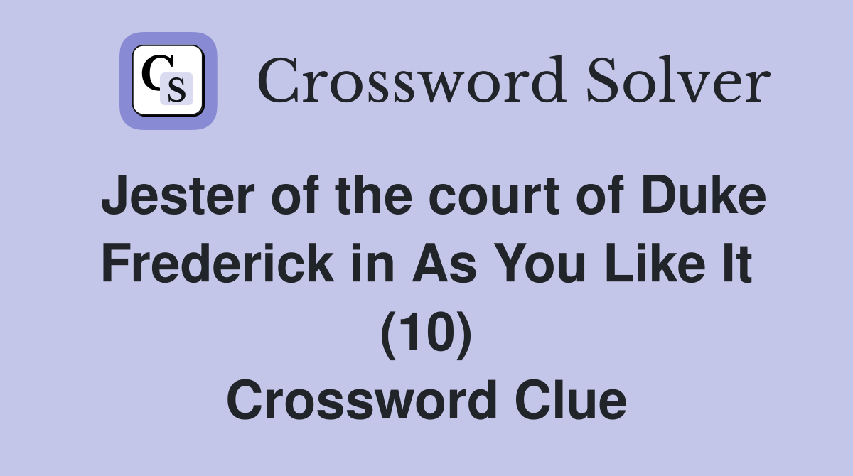 Jester of the court of Duke Frederick in As You Like It (10) Crossword Clue