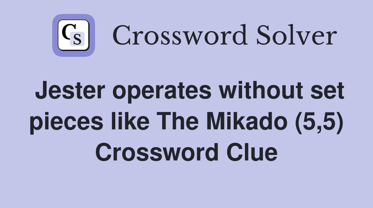 Jester operates without set pieces like The Mikado (5,5) Crossword Clue