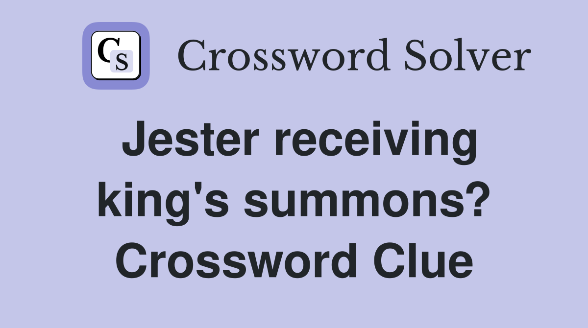 Jester receiving king's summons? Crossword Clue