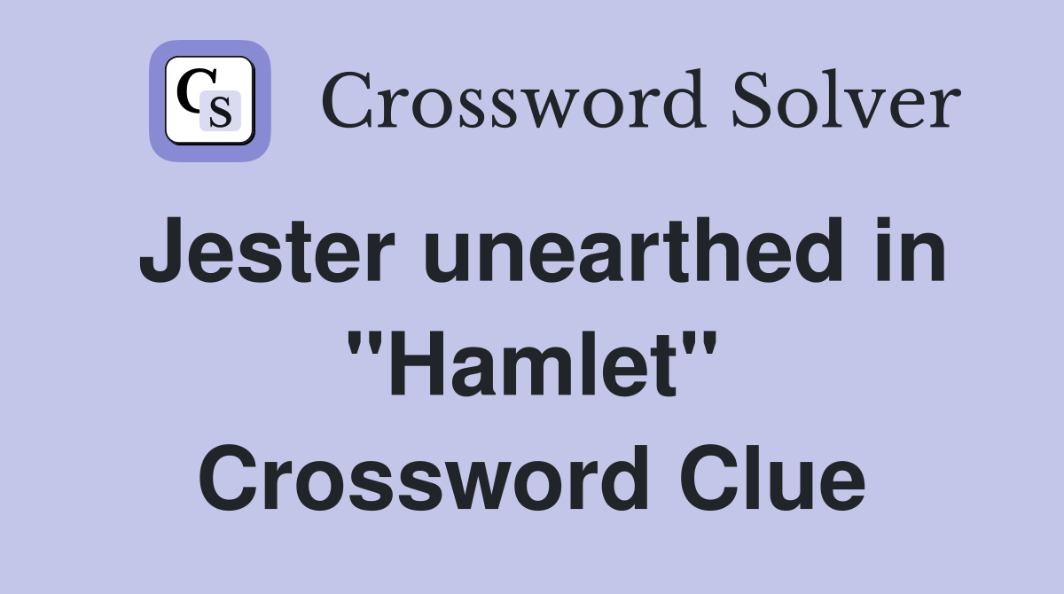 Jester unearthed in "Hamlet" Crossword Clue