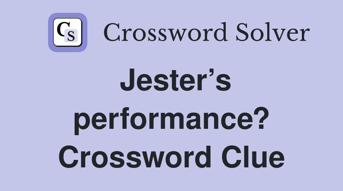 Jester’s performance? Crossword Clue