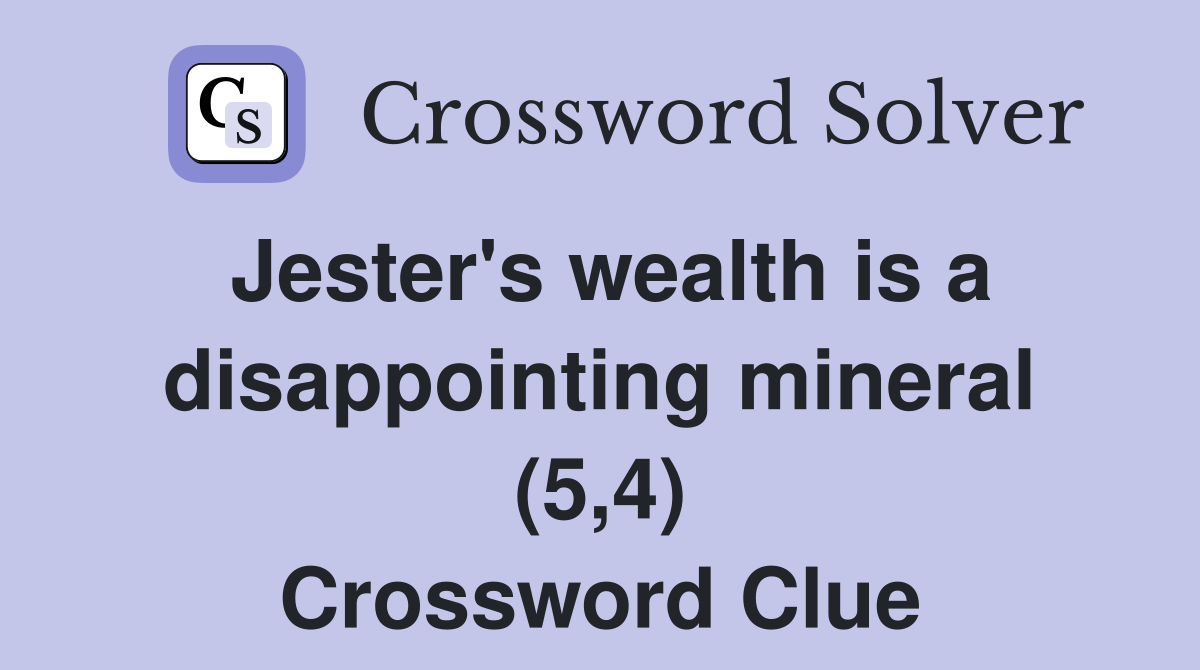 Jester's wealth is a disappointing mineral (5,4) Crossword Clue