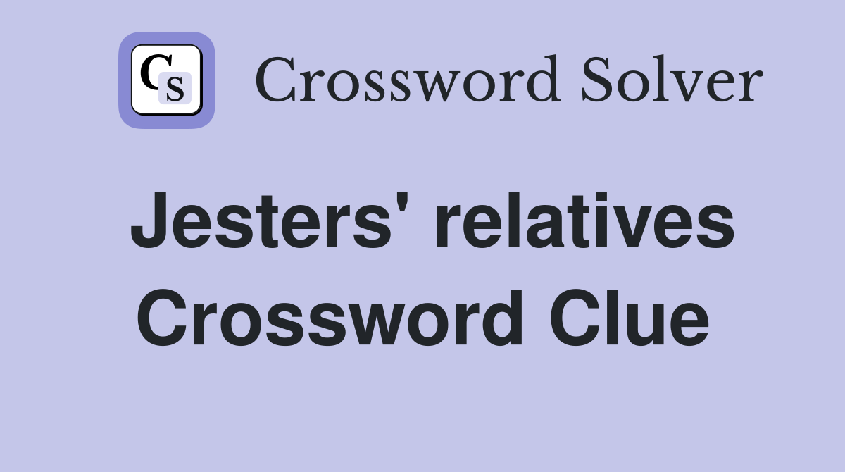 Jesters' relatives Crossword Clue