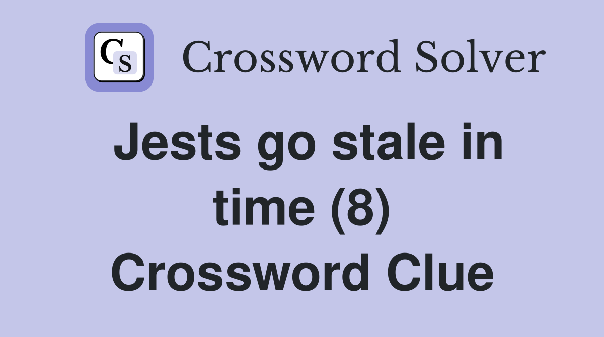 Jests go stale in time (8) Crossword Clue