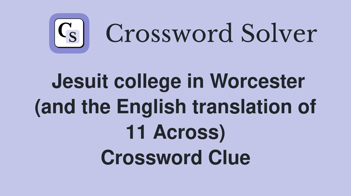 Jesuit college in Worcester (and the English translation of 11 Across) Crossword Clue