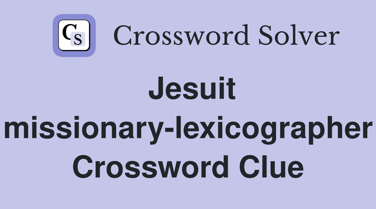 Jesuit missionary-lexicographer Crossword Clue