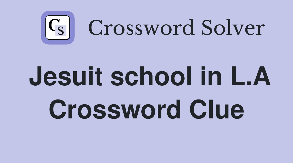 Jesuit school in L.A Crossword Clue