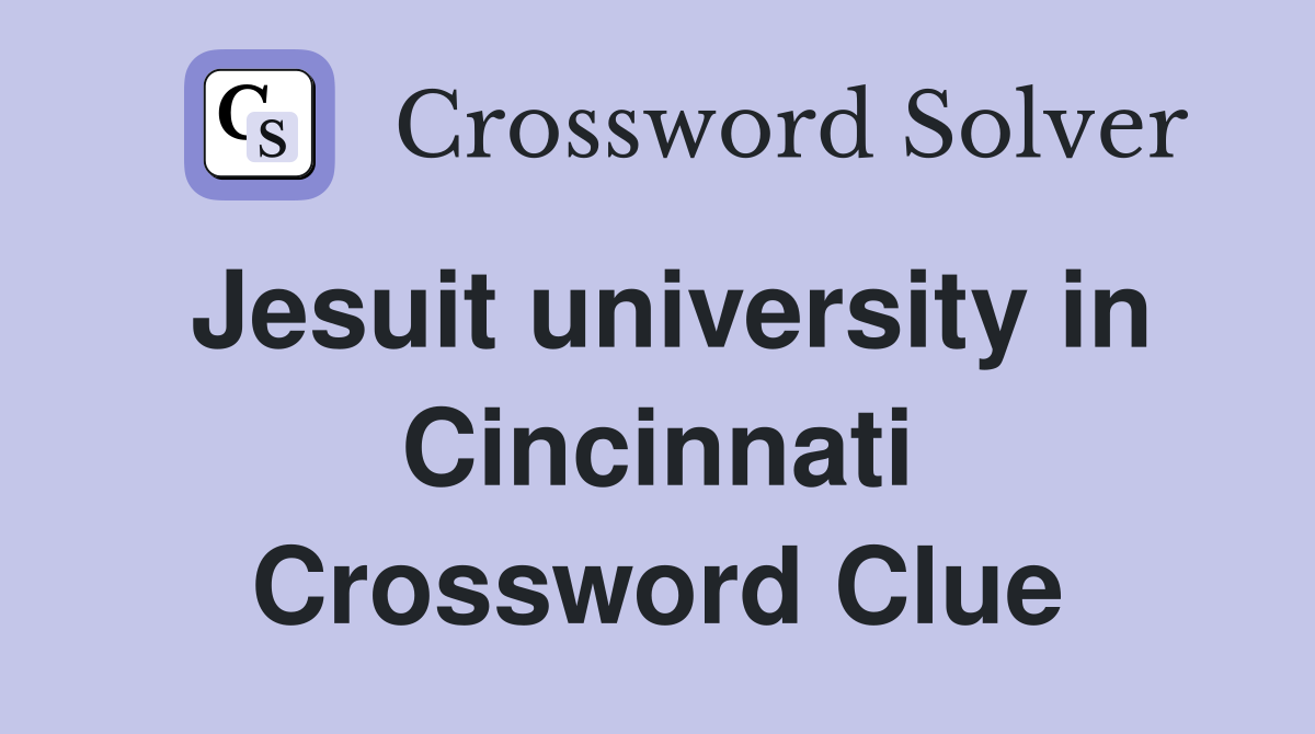 Jesuit university in Cincinnati Crossword Clue