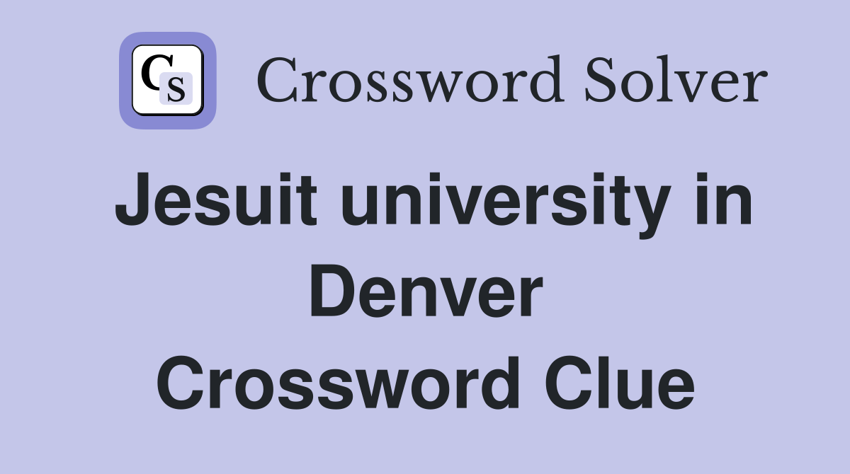 Jesuit university in Denver Crossword Clue