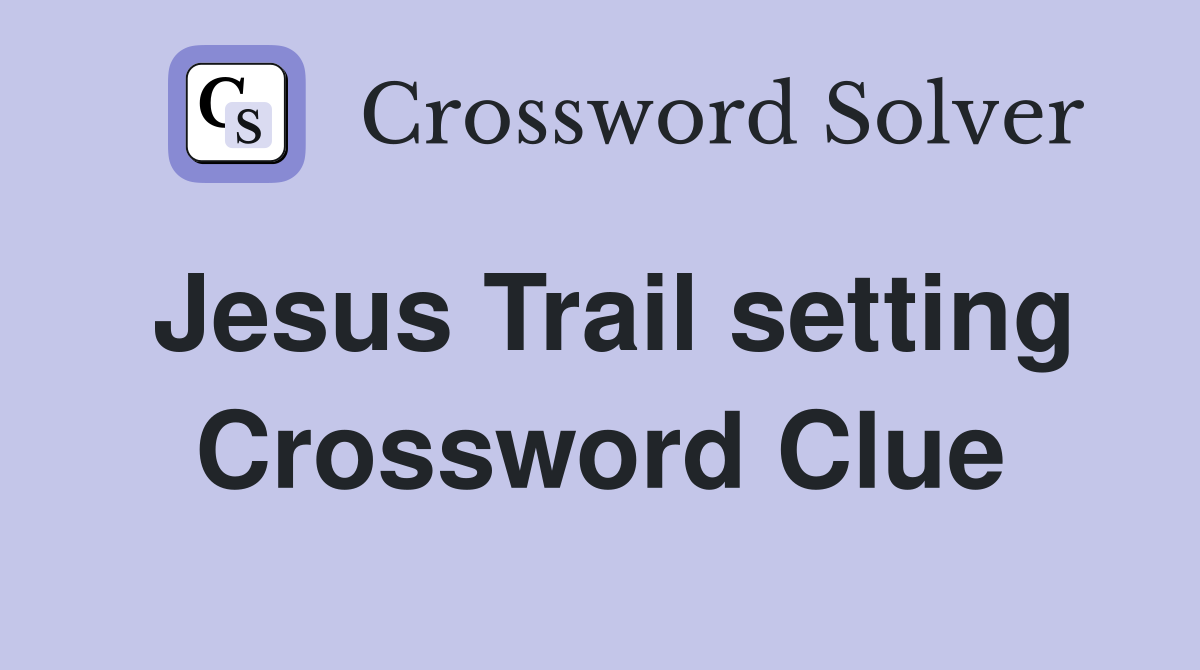Jesus Trail setting Crossword Clue