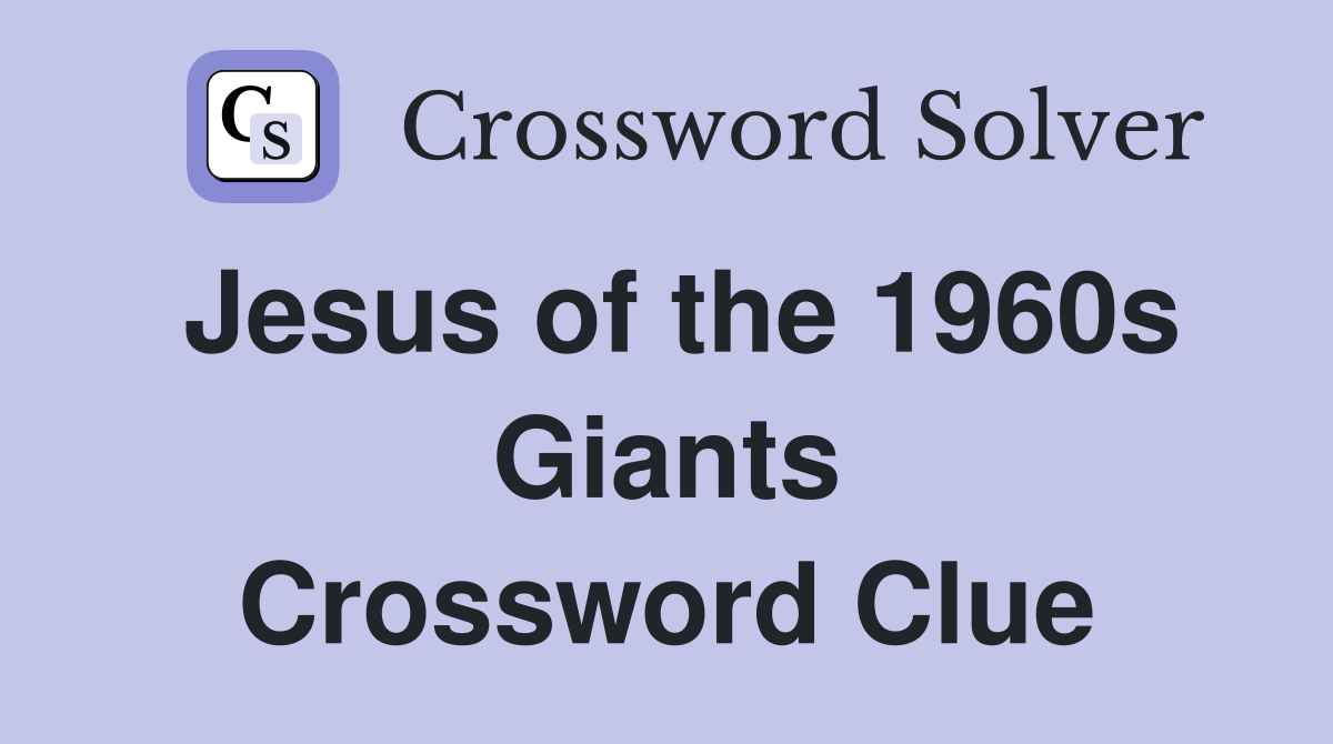 Jesus of the 1960s Giants Crossword Clue