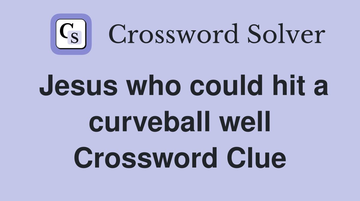 Jesus who could hit a curveball well Crossword Clue