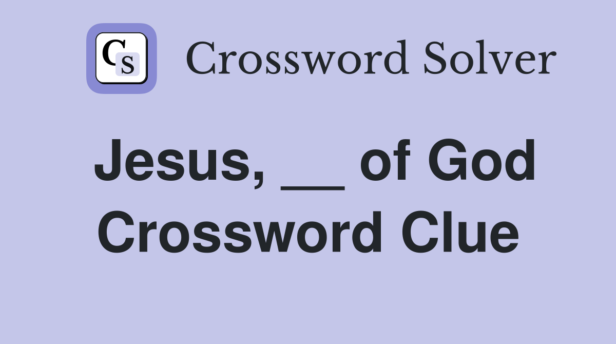 Jesus, __ of God Crossword Clue