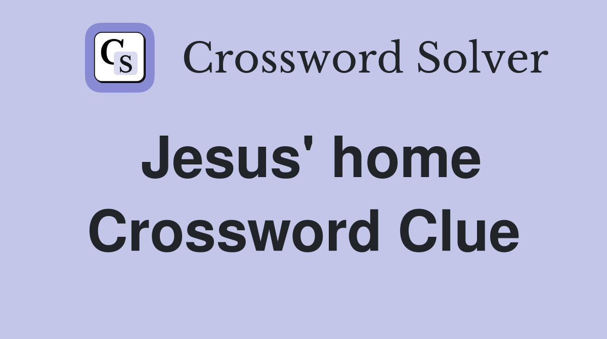 Jesus' home Crossword Clue