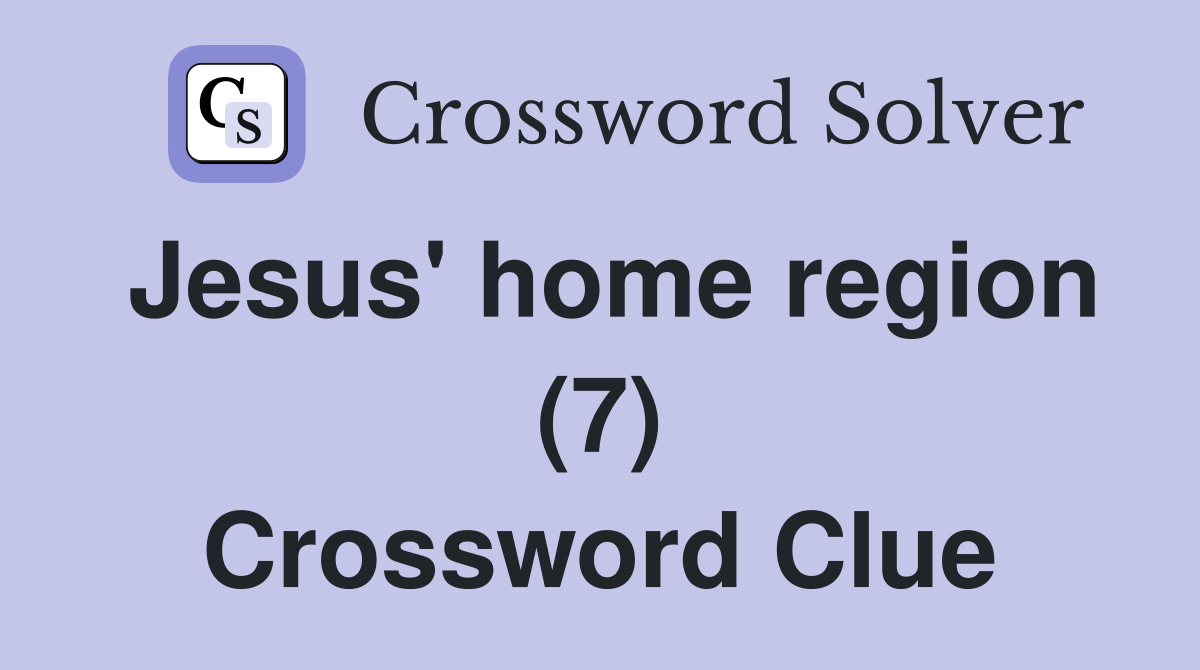 Jesus' home region (7) Crossword Clue