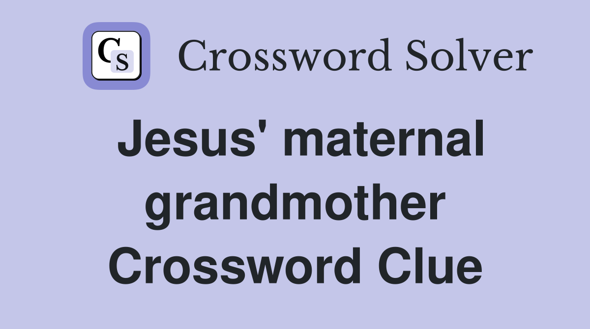 Jesus' maternal grandmother Crossword Clue