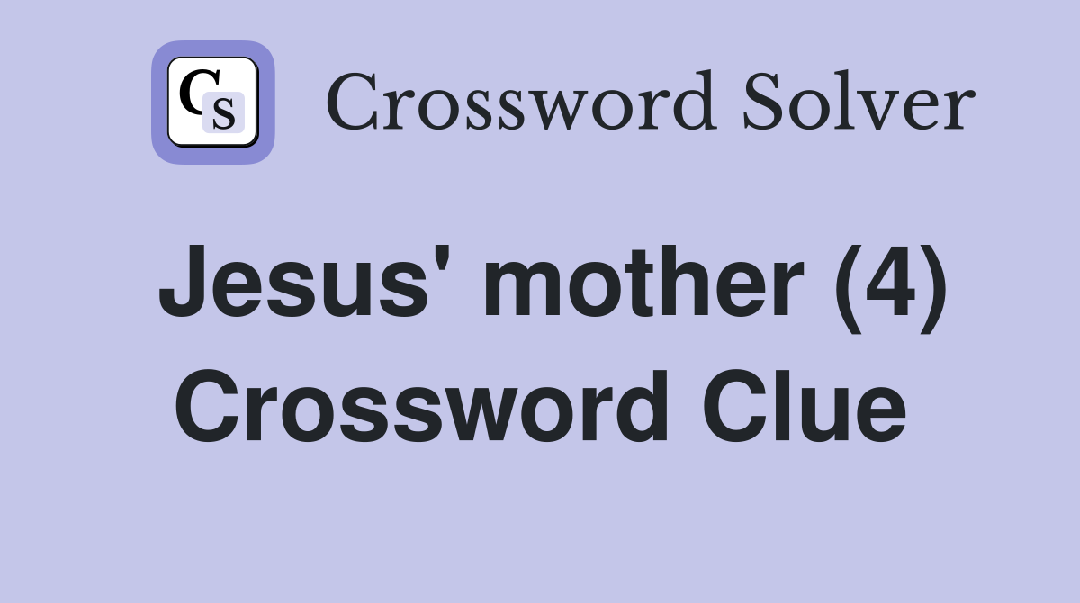 Jesus' mother (4) Crossword Clue