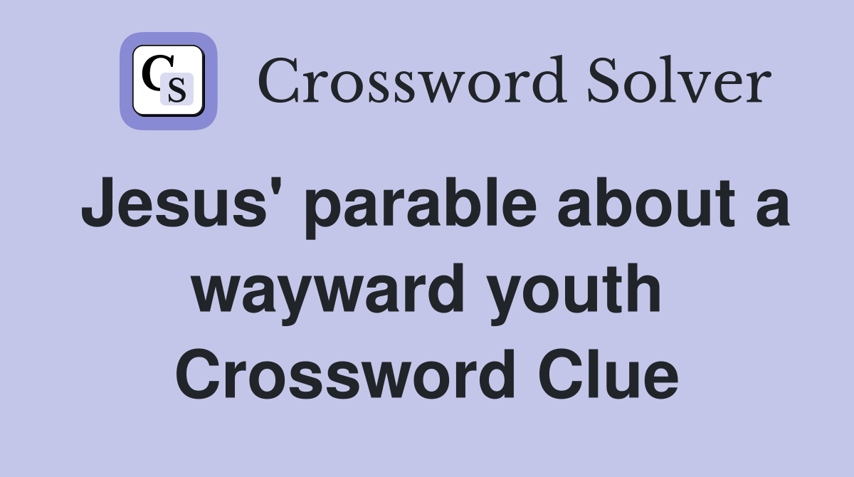 Jesus' parable about a wayward youth Crossword Clue