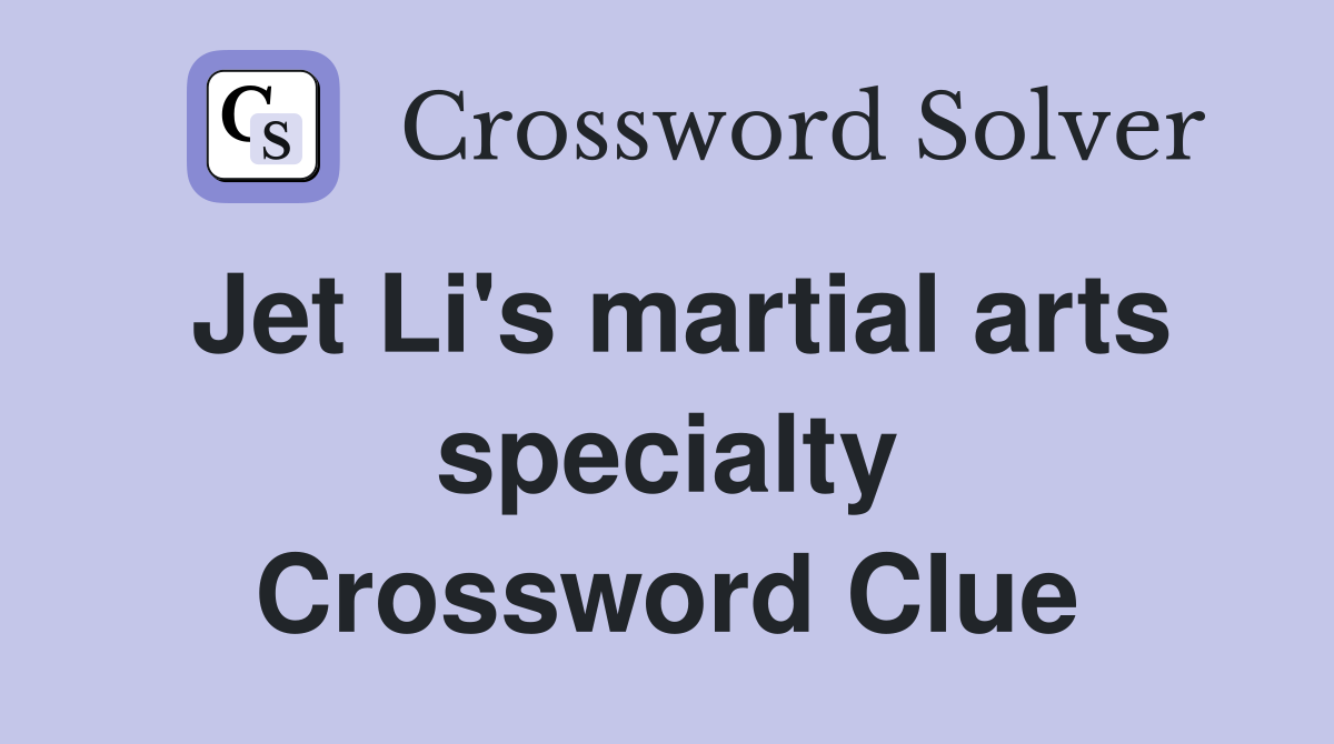 Jet Li's martial arts specialty Crossword Clue