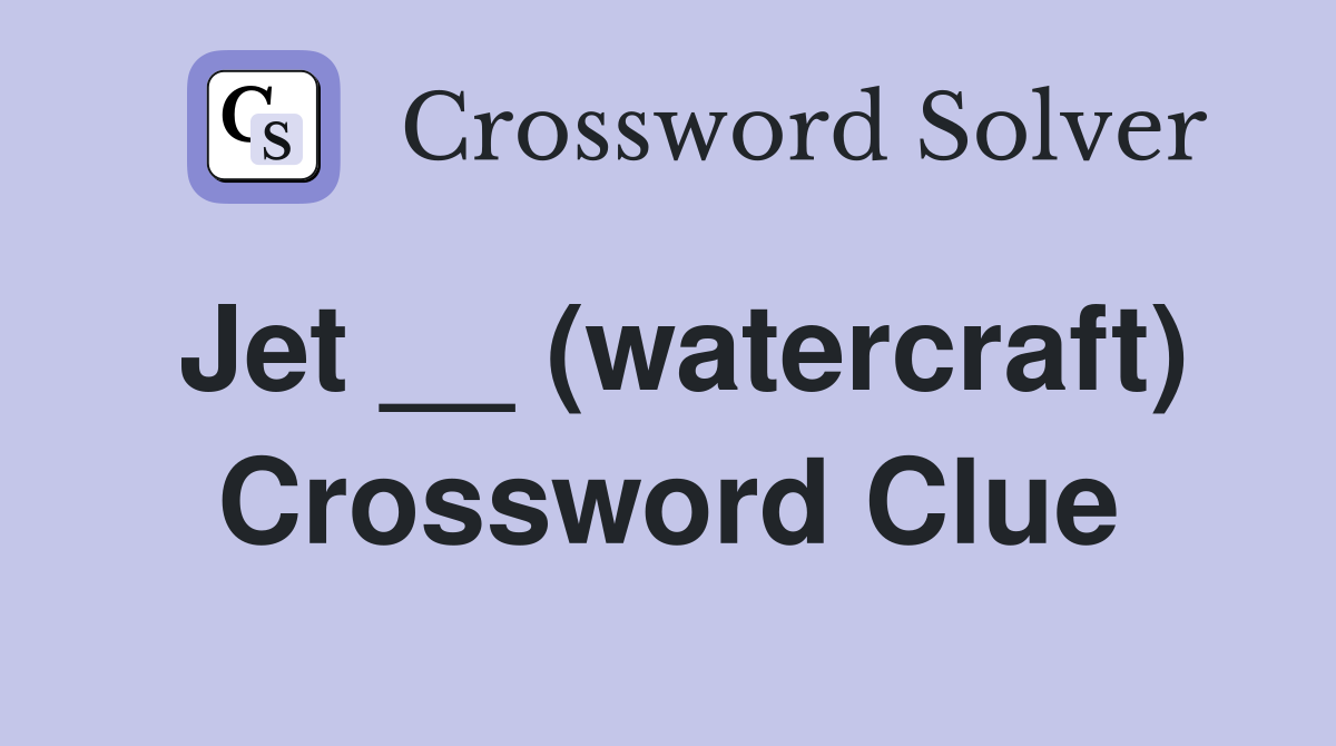 Jet __ (watercraft) Crossword Clue