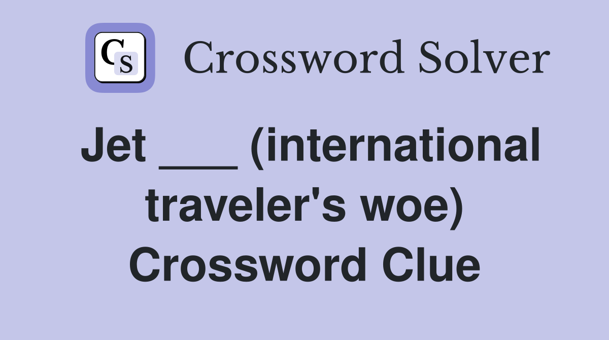 Jet ___ (international traveler's woe) Crossword Clue