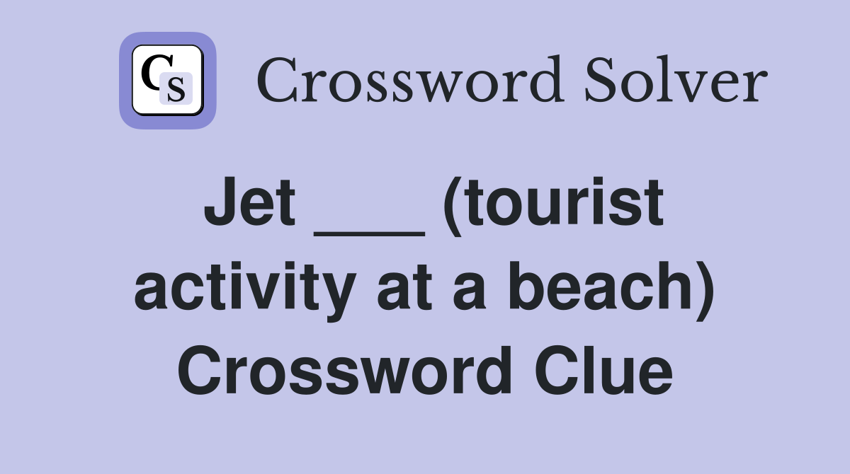 Jet ___ (tourist activity at a beach) Crossword Clue