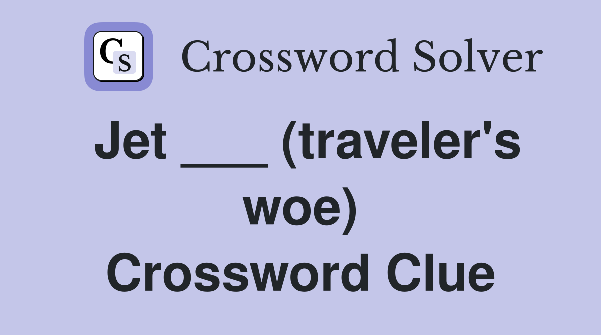 Jet ___ (traveler's woe) Crossword Clue