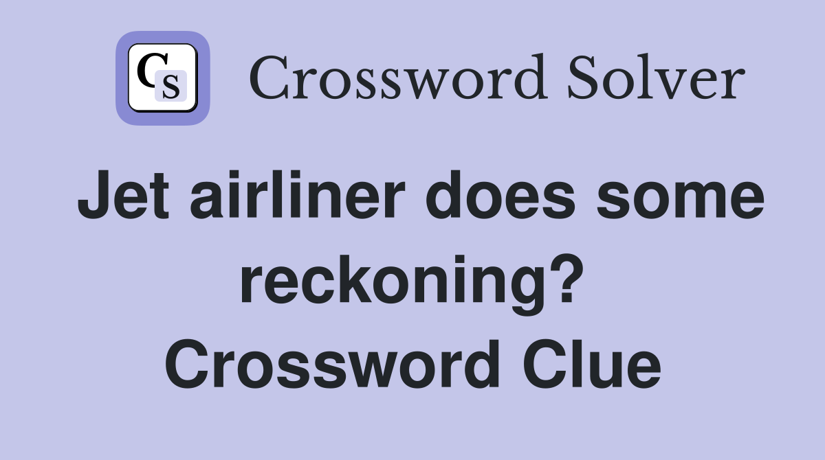 Jet airliner does some reckoning? Crossword Clue