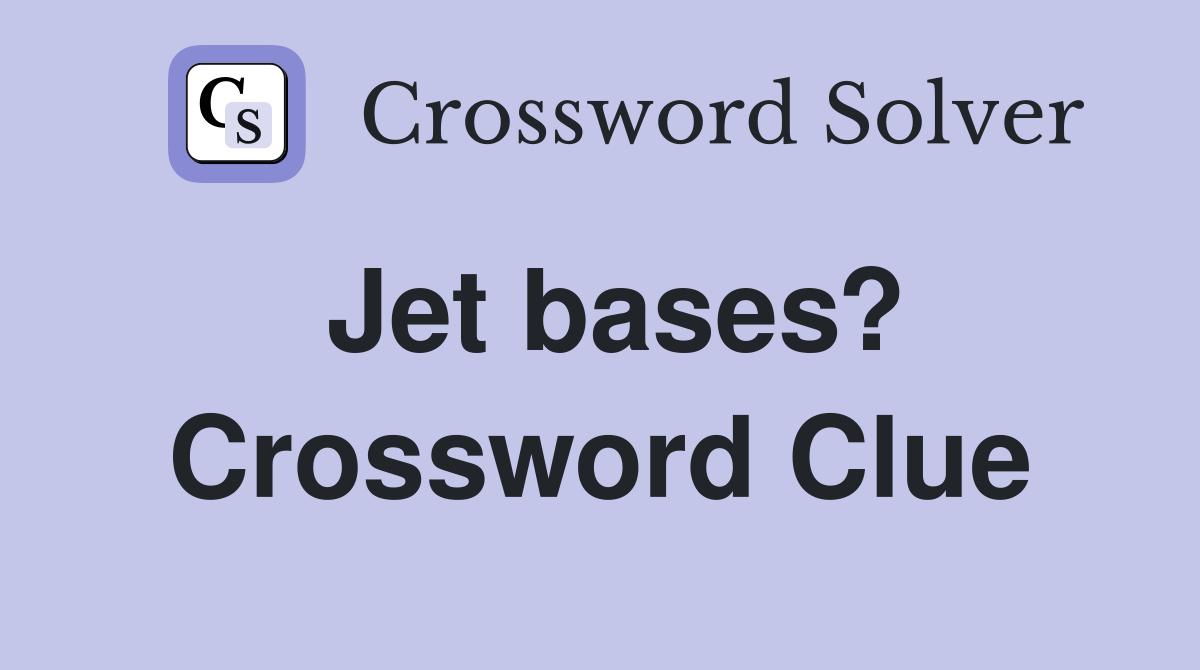 Jet bases? Crossword Clue
